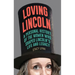 Loving Lincoln: A Personal History of the Women Who Shaped Lincoln's Life and Legacy