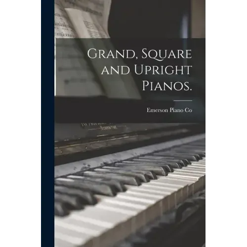 Grand, Square and Upright Pianos.