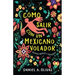 Cómo Salir Con Un Mexicano Volador: Relatos Nuevos Y Escogidos