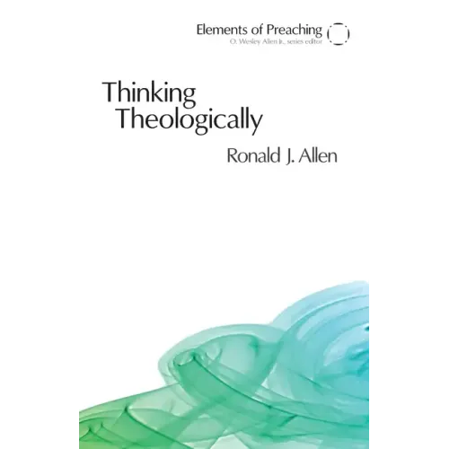 Thinking Theologically: The Preacher as Theologian