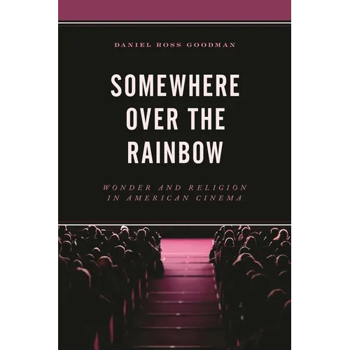 Somewhere Over the Rainbow: Wonder and Religion in American Cinema
