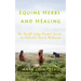 Equine Herbs & Healing - An Earth Lodge Pocket Guide to Holistic Horse Wellness