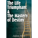The Life Triumphant & The Mastery of Destiny