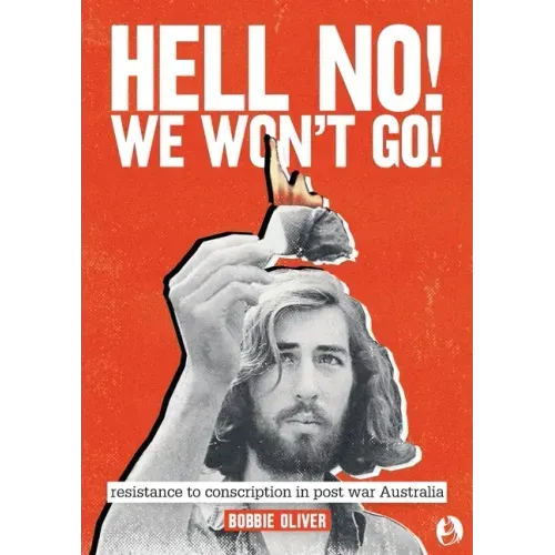 Hell No! We Won't Go!: Resistance to Conscription in Postwar Australia