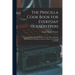 The Priscilla Cook Book for Everyday Housekeepers: A Collection of Recipes Compiled From the Modern Priscilla With Menus for Breakfasts, Lunches, Dinn