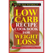 Low Carb Recipe Cookbook for Weight Loss: The Complete Guide to Maintain a Healthy Lifestyle