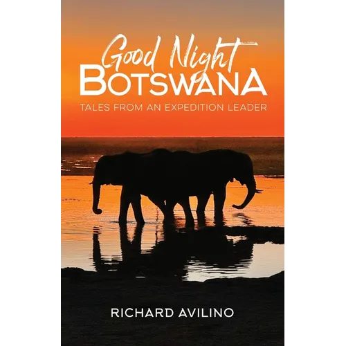 Good Night Botswana: Tales from an Expedition Leader