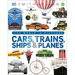 Cars, Trains, Ships, and Planes: A Visual Encyclopedia of Every Vehicle