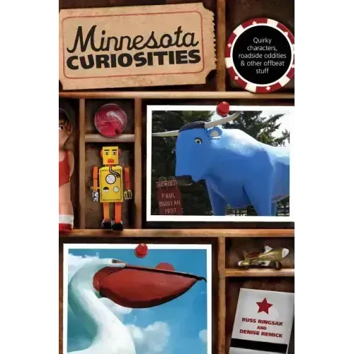 Minnesota Curiosities: Quirky Characters, Roadside Oddities & Other Offbeat Stuff