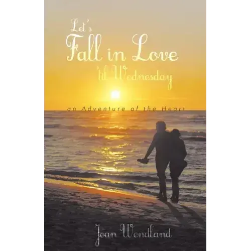 Let's Fall in Love 'Til Wednesday: An Adventure of the Heart