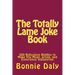 The Totally Lame Joke Book: 500 Ridiculous Riddles to Make You Moan, Groan, and Experience Indigestion
