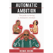 Automatic Ambition: The Guide To Having A Champion's Mindset