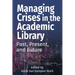 Managing Crises in the Academic Library: Past, Present, and Future