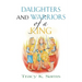 Daughters and Warriors of a King