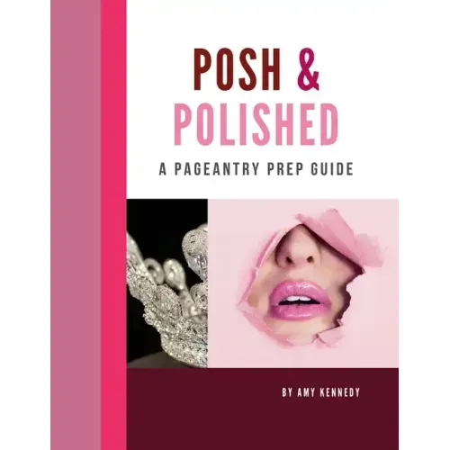 Posh & Polished: A Pageantry Prep Guide