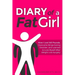Diary of a Fat Girl: How I Lost 140 Pounds, Overcame Binge Eating Disorder, and Learned to Love Myself After Weight Loss Surgery