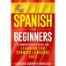 Spanish for Beginners: A Comprehensive Guide for Learning the Spanish Language Fast