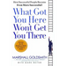 What Got You Here Won't Get You There: How Successful People Become Even More Successful
