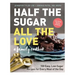 Half the Sugar, All the Love: 100 Easy, Low-Sugar Recipes for Every Meal of the Day