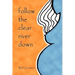 Follow The Clear River Down
