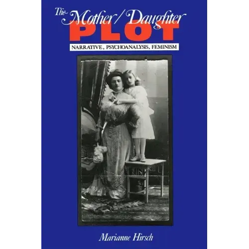 The Mother/Daughter Plot: Narrative, Psychoanalysis, Feminism