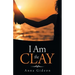 I Am the Clay