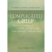 Complicated Grief:: How to Understand, Express, and Reconcile Your Especially Difficult Grief
