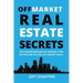 Off Market Real Estate Secrets: The Underground Blueprint for Buying and Selling Off Market Deals