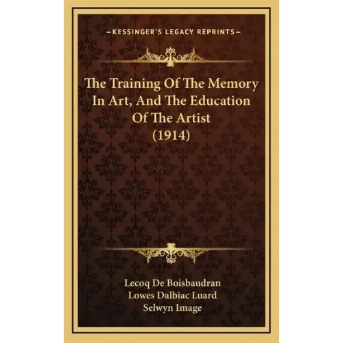 The Training Of The Memory In Art, And The Education Of The Artist (1914)