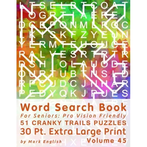 Word Search Book For Seniors: Pro Vision Friendly, 51 Cranky Trails Puzzles, 30 Pt. Extra Large Print, Vol. 45