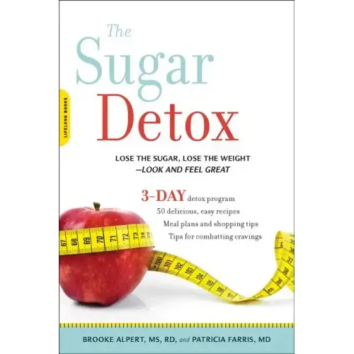 Sugar Detox: Lose the Sugar, Lose the Weight--Look and Feel Great