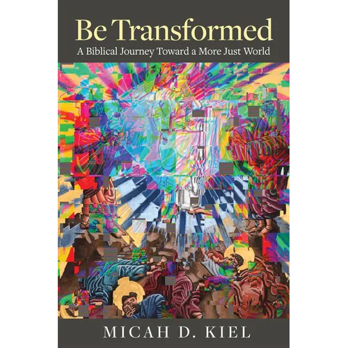 Be Transformed: A Biblical Journey Toward a More Just World