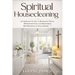 Spiritual Housecleaning: A Room-by-Room Guide for Breaking Strongholds and Restoring God's Authority in Your Home