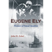Eugene Ely: Pioneer of Naval Aviation