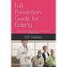 Fall Prevention Guide for Elderly: Step by Step Guide to Prevent Fall & Remain Independent