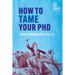 How to Tame your PhD: (second edition)