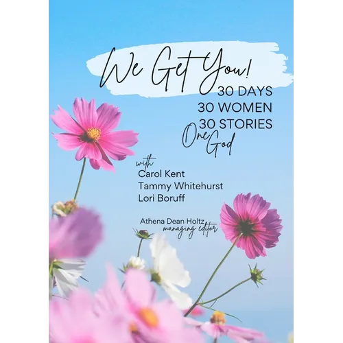 We Get You!: 30 Days: 30 Women - 30 Stories - One God