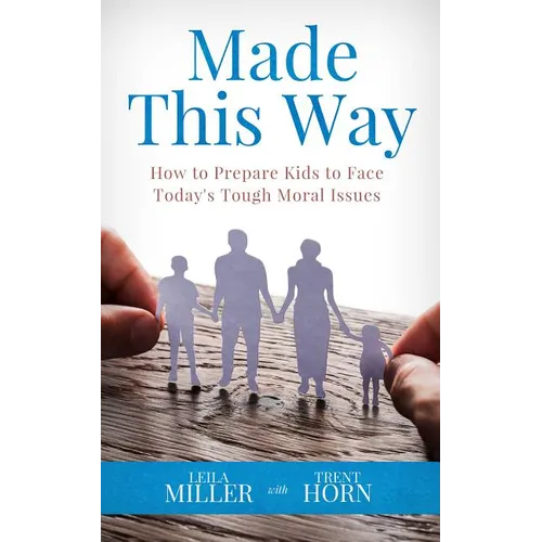 Made This Way: How to Prepare Kids to Face Today's Tough Moral Issues