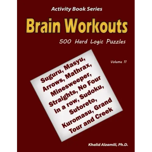 Brain Workouts: 500 Hard Logic Puzzles (Suguru, Masyu, Arrows, Mathrax, Minesweeper, Straights, No Four in a row, Sudoku, Sutoreto, Ku