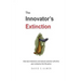 The Innovator's Extinction: How best intentions and natural selection will drive your company into the grave