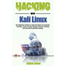 Hacking with Kali Linux: The Beginner's Guide to Learn the Basics of Computer Hacking, Cyber Security, Wireless Network Hacking and Security/Pe