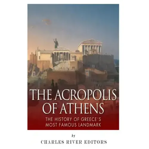 The Acropolis of Athens: The History of Greece's Most Famous Landmark