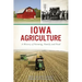 Iowa Agriculture: A History of Farming, Family and Food