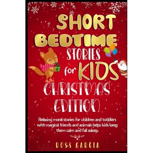 Short Bedtime Stories for Kids: Classic Fairy Tales, Moral Stories, Tales to Fall Asleep Them and Have a Peaceful Sleeping Christmas Edition