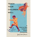 Teach Your Children Well: A Step-By-Step Guide for Family Discipleship
