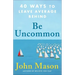 Be Uncommon: 40 Ways to Leave Average Behind