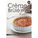 The Creme Brulee Cookbook: Decadent Dessert Recipes to Grace Your Dinner Table