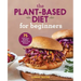 The Plant-Based Diet for Beginners: 75 Delicious, Healthy Whole-Food Recipes