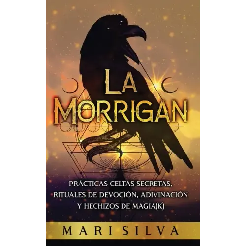 La Morrigan: Prácticas celtas secretas, rituales de devoción, adivinación y hechizos de magia(k)