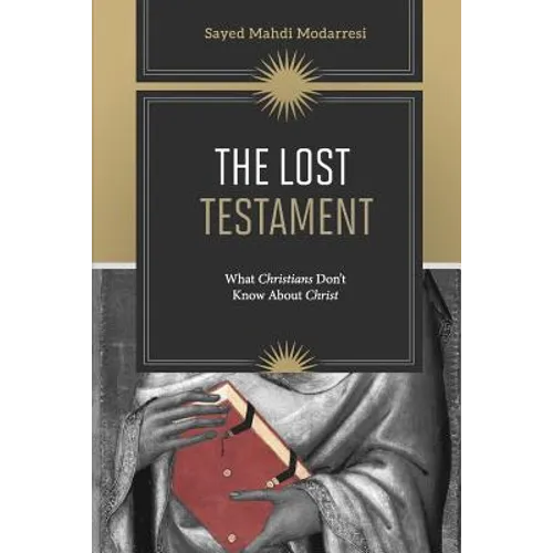The Lost Testament: What Christians Don't Know About Jesus